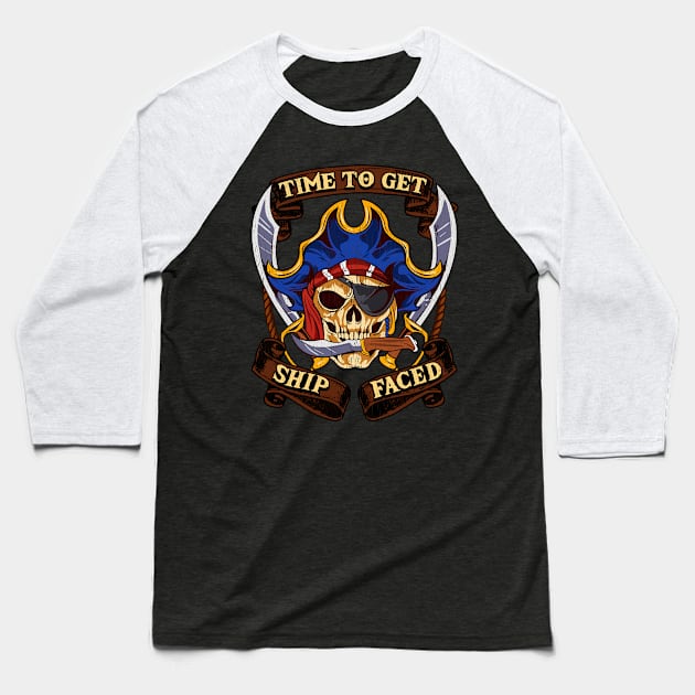 Time To Get Ship Faced Pirate Drinking Humor Baseball T-Shirt by E